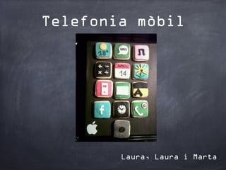 Telefonia mòbil




        Laura, Laura i Marta
 