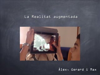 La Realitat augmentada




             Àlex, Gerard i Max
 