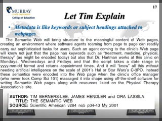 17

                        Let Tim Explain
• Metadata is like keywords or subject headings attached to
  webpages
 