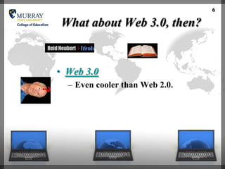 6

What about Web 3.0, then?


• Web 3.0
  – Even cooler than Web 2.0.
 