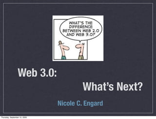 Web 3.0:
                                       What’s Next?
                               Nicole C. Engard
Thursday, Sep...