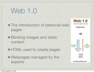 Web 1.0
                  The introduction of personal web
                  pages
                  Blinking images and s...