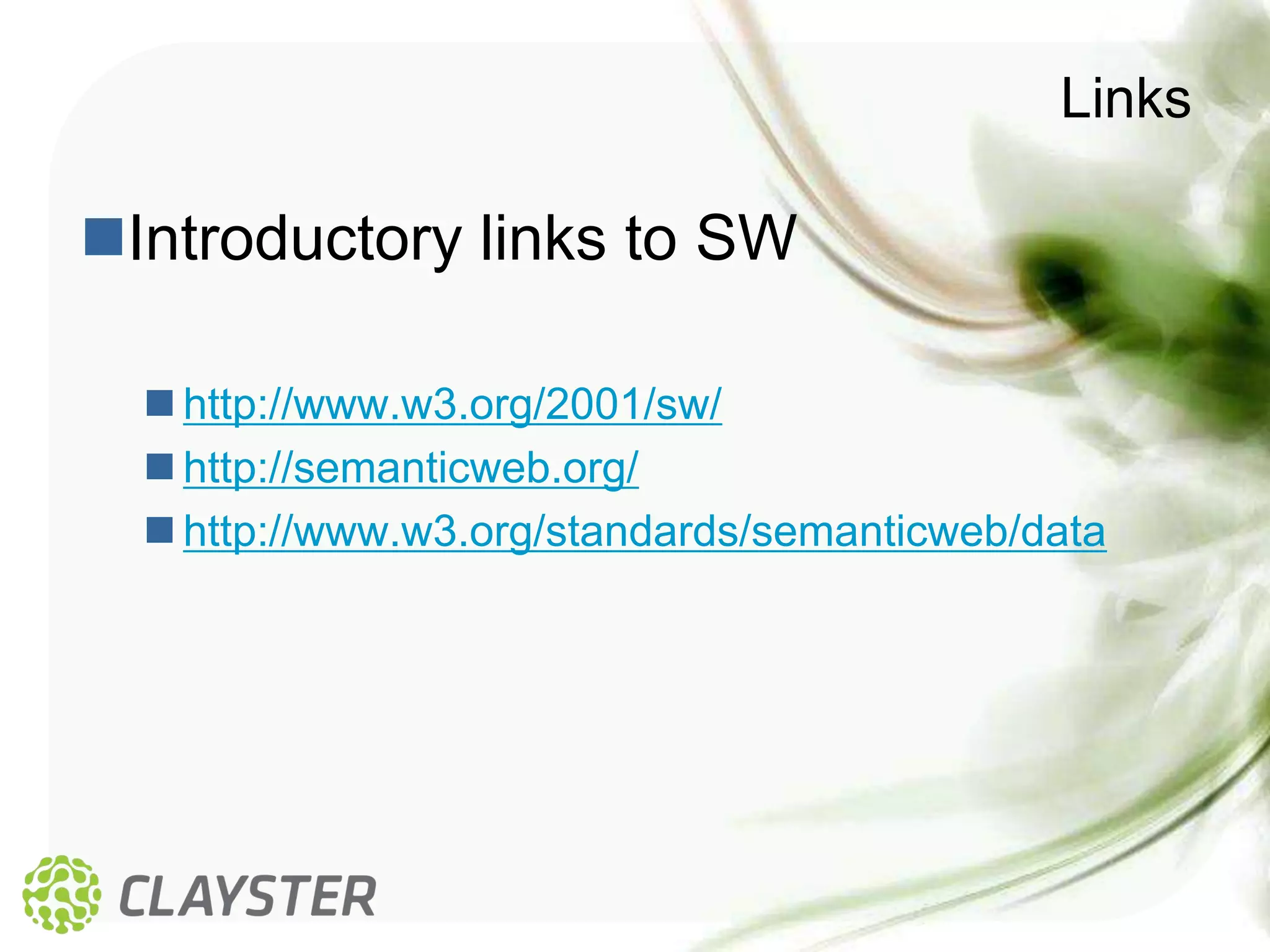 Links

Introductory links to SW

   http://www.w3.org/2001/sw/
   http://semanticweb.org/
   http://www.w3.org/standards/semanticweb/data
 