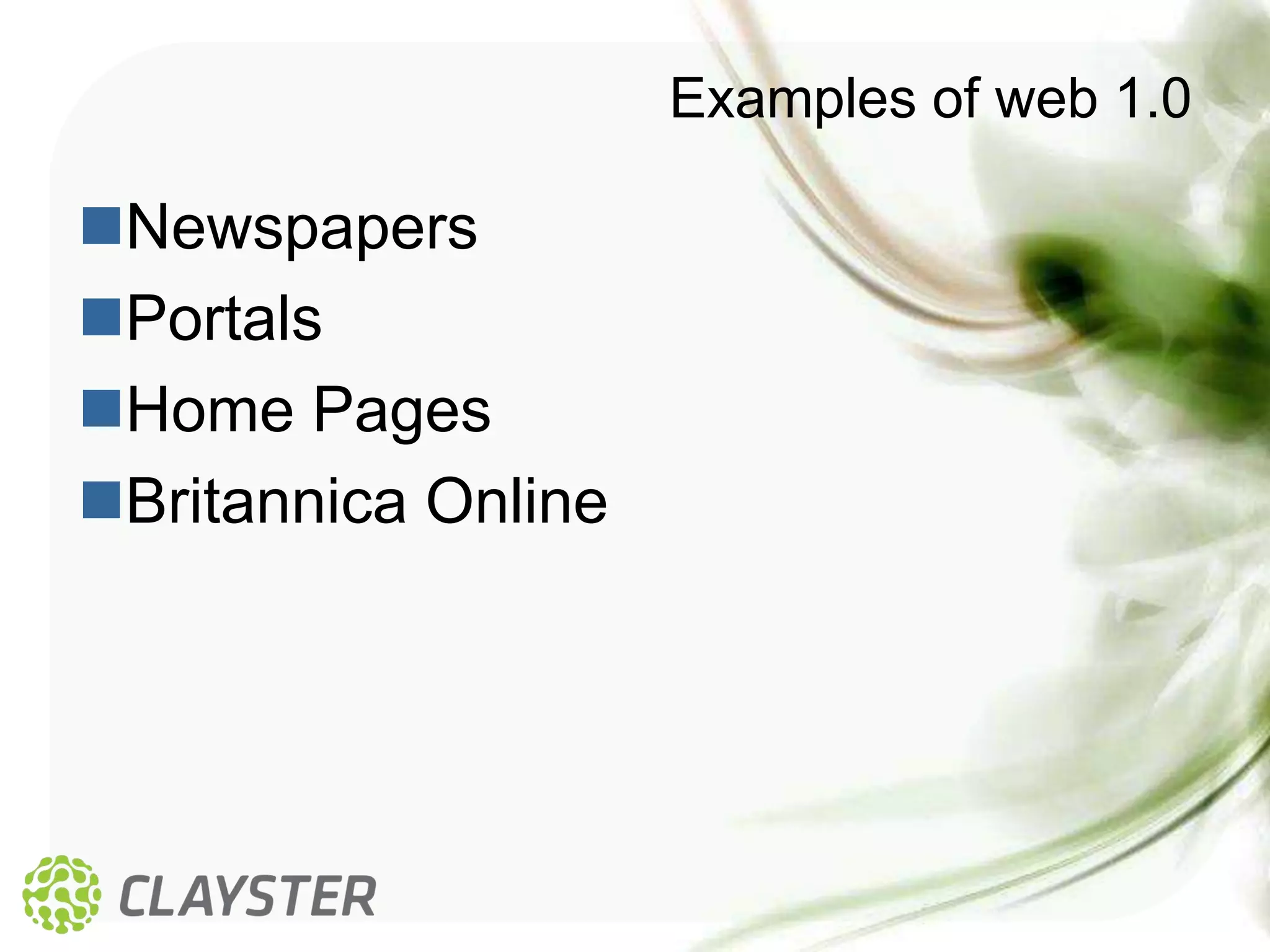 Examples of web 1.0

Newspapers
Portals
Home Pages
Britannica Online
 