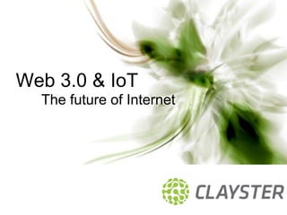 Web 3.0 & IoT
  The future of Internet
 