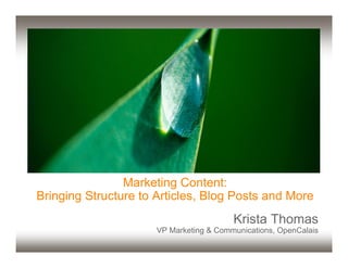 Marketing Content:
Bringing Structure to Articles, Blog Posts and More
                                         Krista Thomas
                      VP Marketing & Communications, OpenCalais
 
