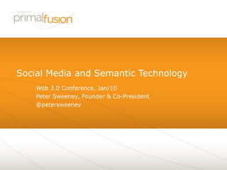 Social Media and Semantic Technology Web 3.0 Conference, Jan/10 Peter Sweeney, Founder & Co-President @petersweeney 