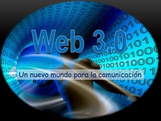 Web 3.0 Un nuevo mundo para la comunicación 