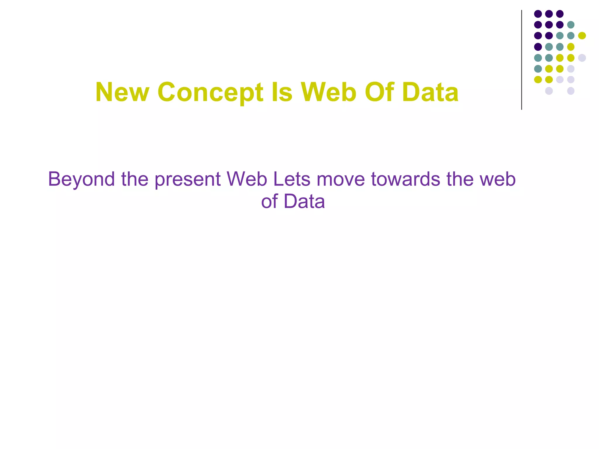 New Concept Is Web Of Data Beyond the present Web Lets move towards the web of Data 