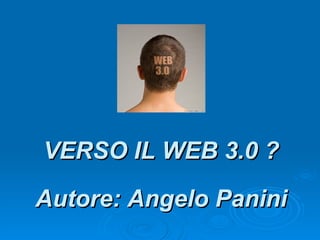 Autore: Angelo Panini VERSO IL WEB 3.0 ? 