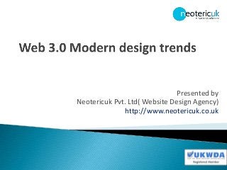 Presented by
Neotericuk Pvt. Ltd( Website Design Agency)
http://www.neotericuk.co.uk
 