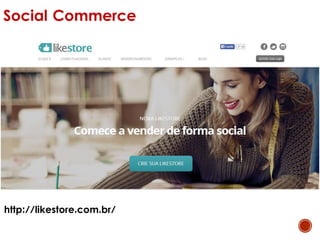 http://likestore.com.br/
Social Commerce
 