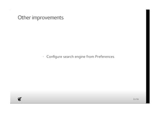 Other improvements 
· Configure search engine from Preferences 
31/36 
 
