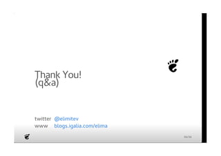 Thank You! 
(q&a) 
twitter @elimitev 
www blogs.igalia.com/elima 
36/36 
