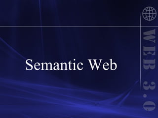 1
Semantic Web
 