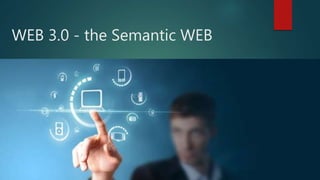 WEB 3.0 - the Semantic WEB
 