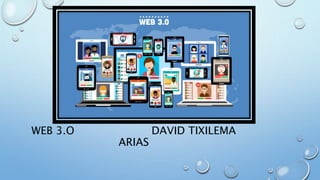 WEB 3.O DAVID TIXILEMA
ARIAS
 