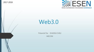 Web3.0
Présenté Par: KHADIJA SHILI
MECOM
2017-2018
 