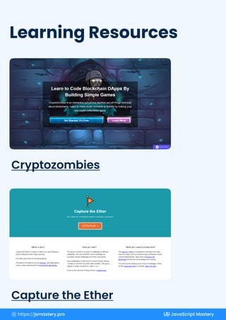 Learning Resources
Capture the Ether
Cryptozombies
https://jsmastery.pro JavaScript Mastery
 
