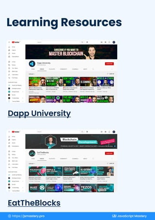 Learning Resources
EatTheBlocks
Dapp University
https://jsmastery.pro JavaScript Mastery
 