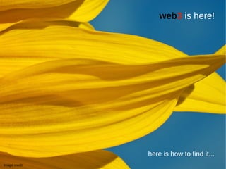 web3 is here!




               here is how to find it...
Image credit
 