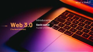 15
Web 3.0
(The Next Internet)
Introduced by
Gavin wood (Co-
Founder of Ethereum)
What’ is Web3?
 