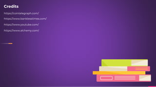 Credits
https://cointelegraph.com/
https://www.banklesstimes.com/
https://www.youtube.com/
https://www.alchemy.com/
 