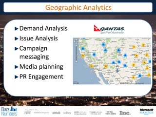 Geographic Analytics

Demand Analysis
Issue Analysis
Campaign
messaging
Media planning
PR Engagement



 As seen in…
     ...