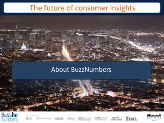 The future of consumer insights




              About BuzzNumbers




As seen in…
                    Asasdasdf
 