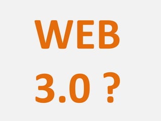 WEB
3.0 ?
 