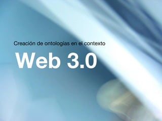 Creación de ontologías en el contexto Web 3.0 