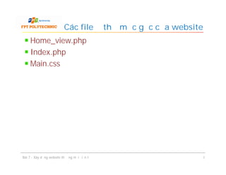 Home_view.php
Index.php
Main.css
Các file ở thư mục gốc của website
Bài 7 - Xây dựng website thương mại điện tử 7
 