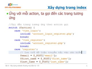 Ứng với mỗi action, ta gọi đến các trang tương
ứng
Xây dựng trang index
Bài 8 - Xây dựng website thương mại điện tử - P2 5
 