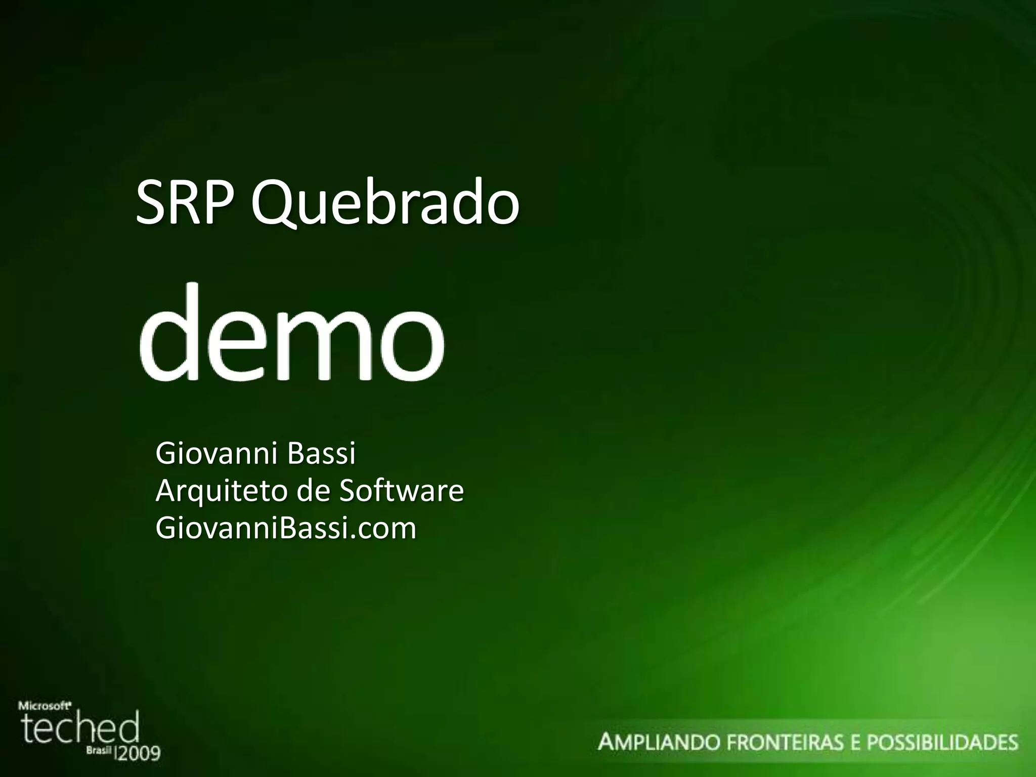SRP Quebrado Giovanni Bassi Arquiteto de Software GiovanniBassi.com 