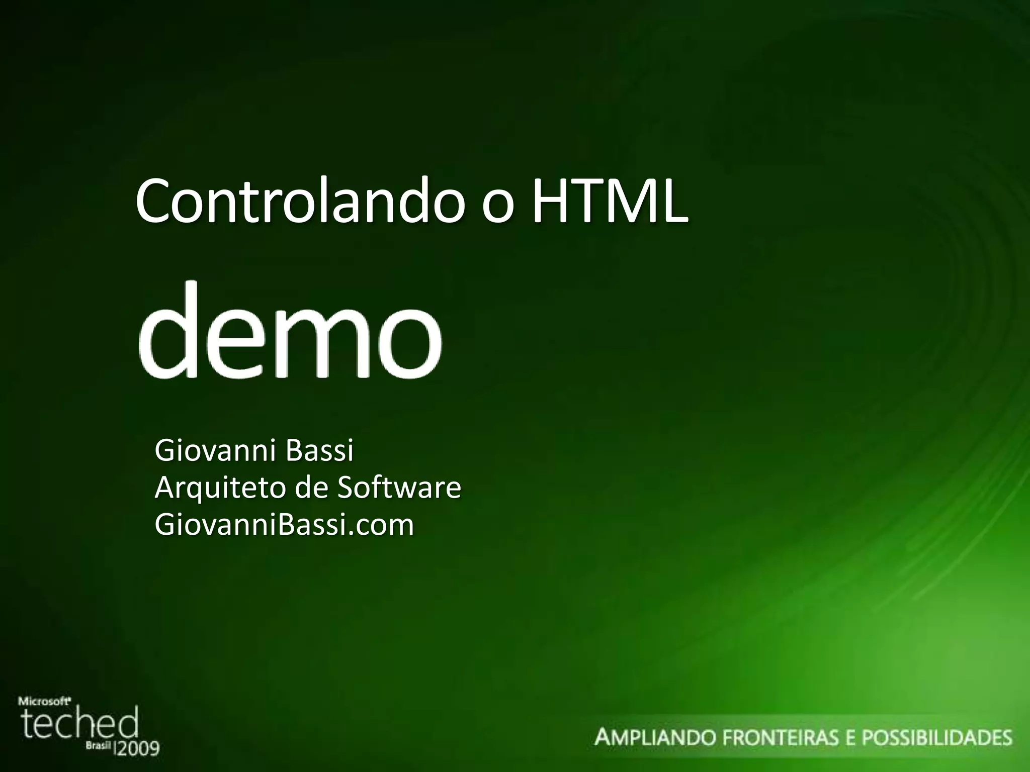 Controlando o HTML Giovanni Bassi Arquiteto de Software GiovanniBassi.com 