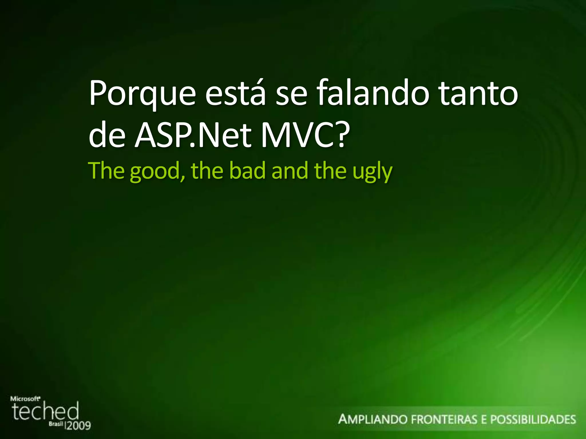 Porque está se falando tanto de ASP.Net MVC? The good, the bad and the ugly 