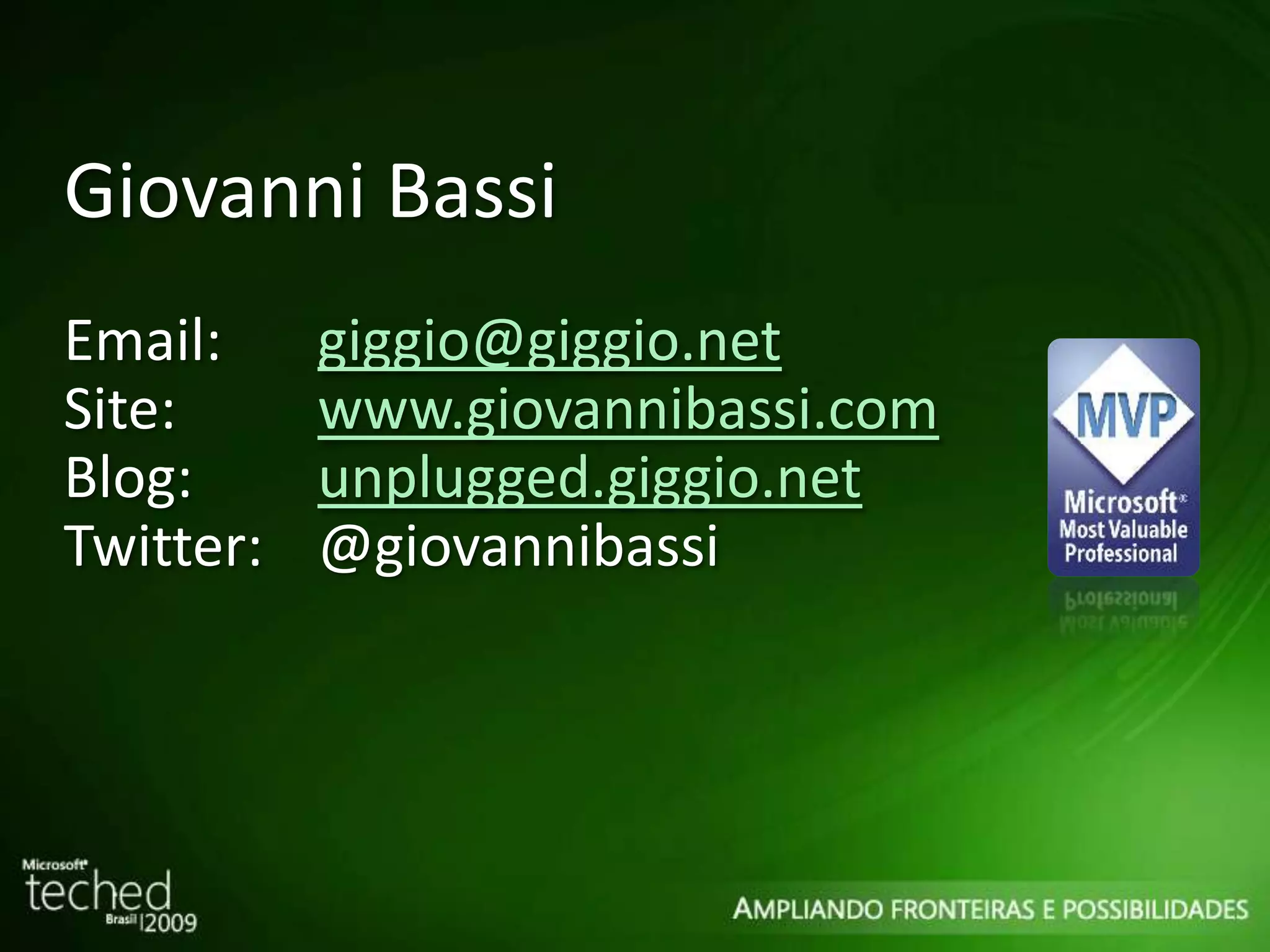 Giovanni Bassi Email: [email_address] Site: www.giovannibassi.com Blog: unplugged.giggio.net Twitter: @giovannibassi 