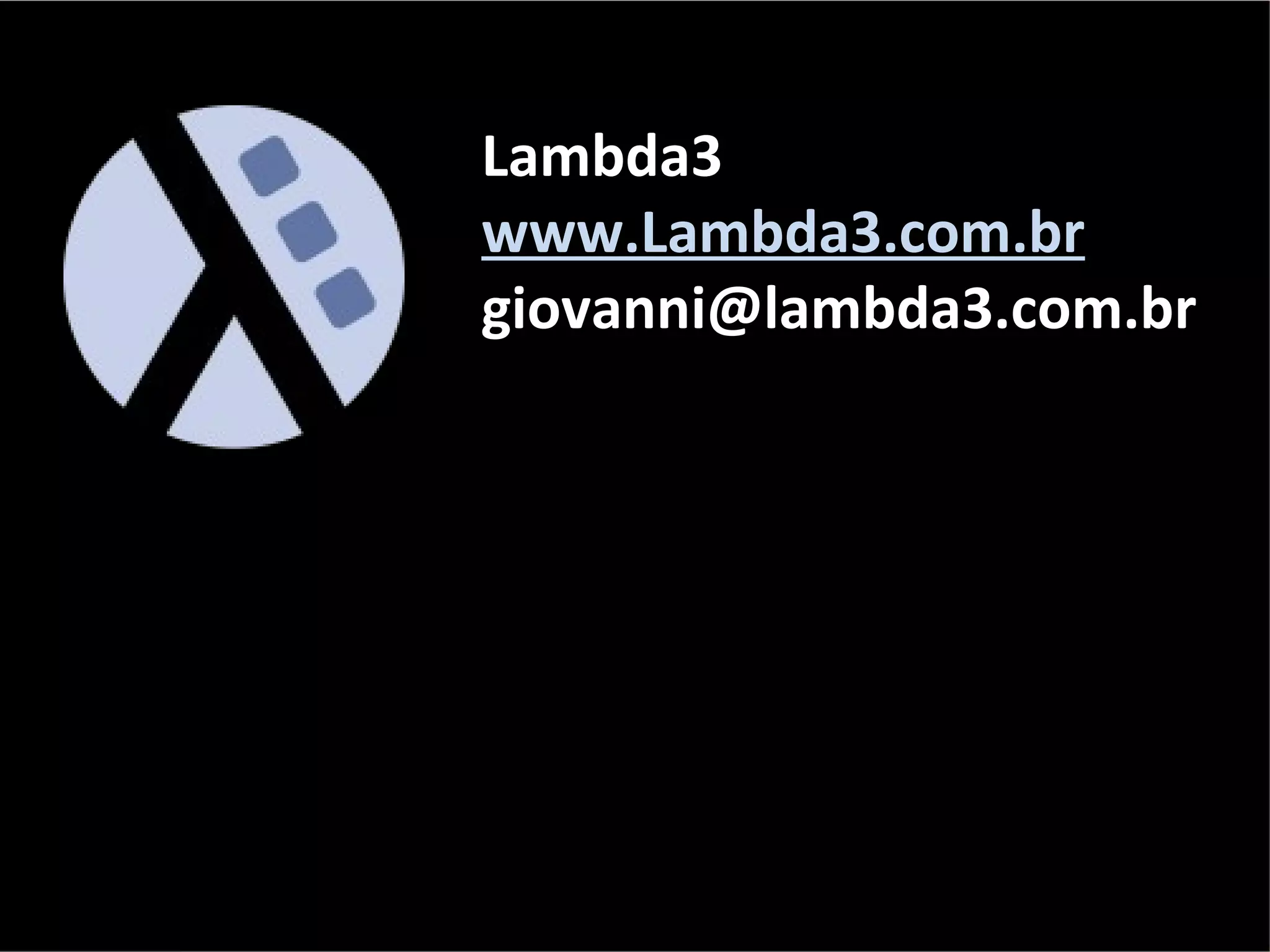 Lambda3 www.Lambda3.com.br [email_address] 
