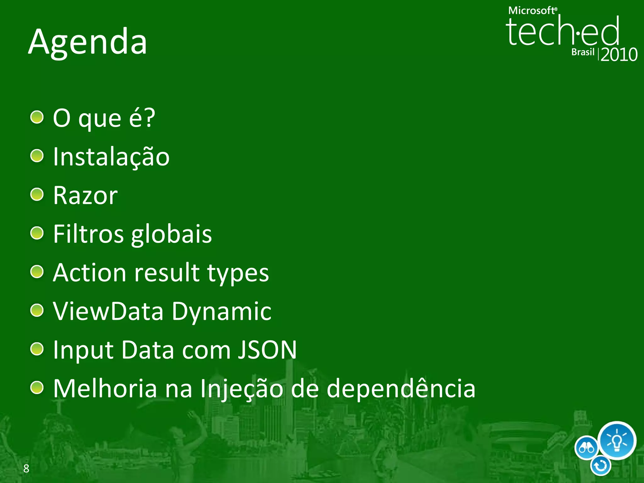 Agenda O que é? Instalação Razor Filtros globais Action result types ViewData Dynamic Input Data com JSON Melhoria na Injeção de dependência 
