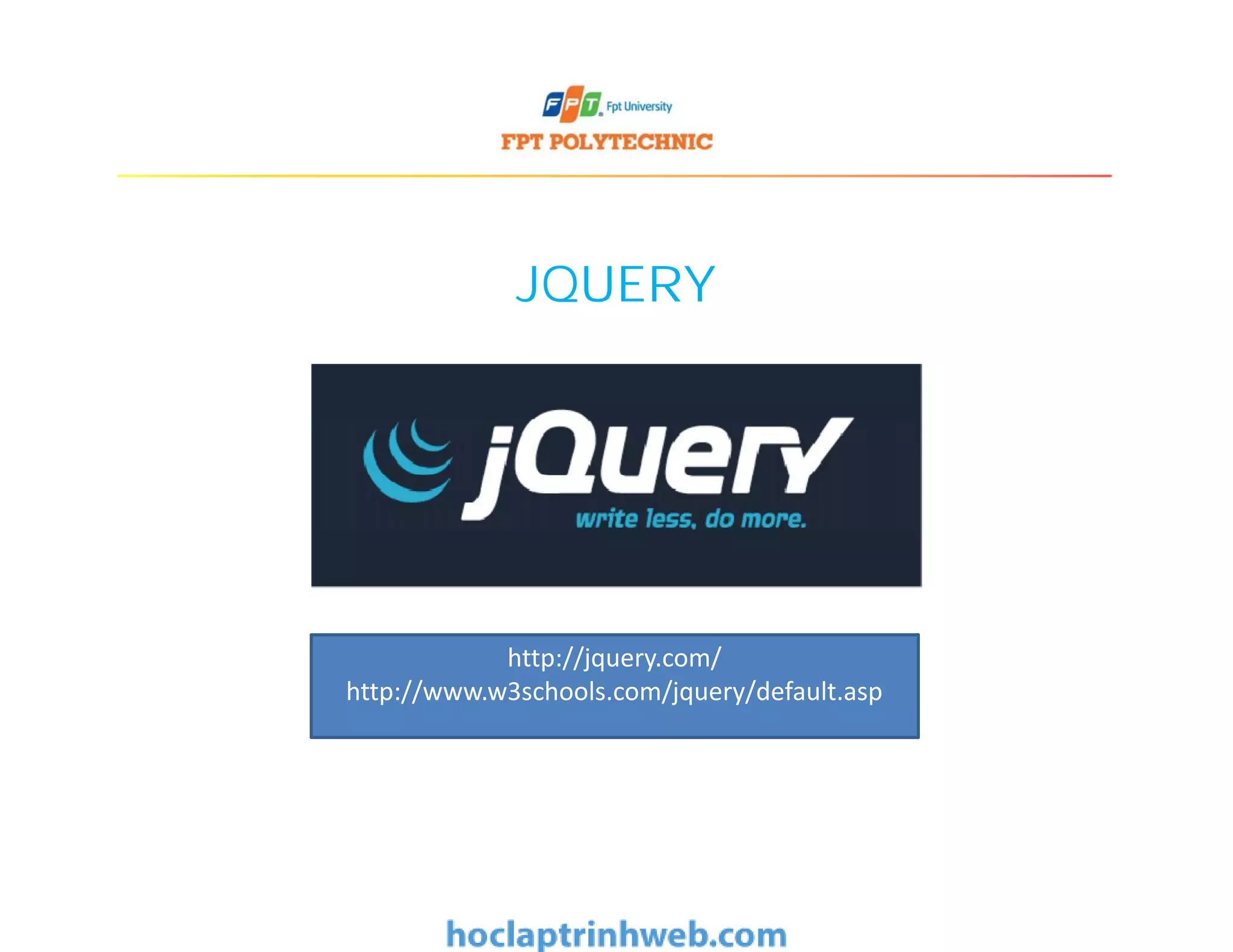 JQUERY
http://jquery.com/
http://www.w3schools.com/jquery/default.asp
 