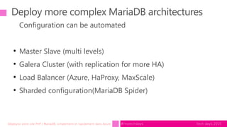 tech.days 2015#mstechdaysDéployez votre site PHP / MariaDB, simplement et rapidement dans Azure
Deploy more complex MariaD...