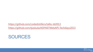 https://github.com/codedistillers/talks-td2013
https://github.com/tjaskula/ASP.NETWebAPI-Techdays2013


SOURCES
 