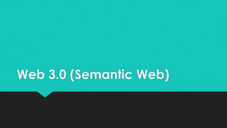 Web 3.0 (Semantic Web)
 