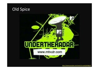 Old Spice




            http://www.youtube.com/watch?v=owGykVbfgUE
 