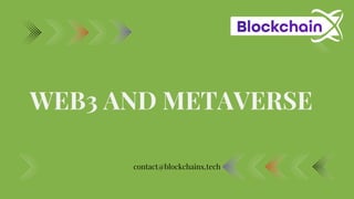 WEB3 AND METAVERSE
contact@blockchainx.tech
 