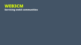 WEB3CM
Servicing web3 communities
 