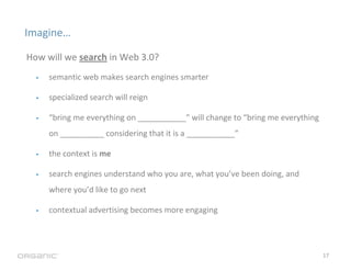 Imagine…

How will we search in Web 3.0?
 •   semantic web makes search engines smarter

 •   specialized search will reig...