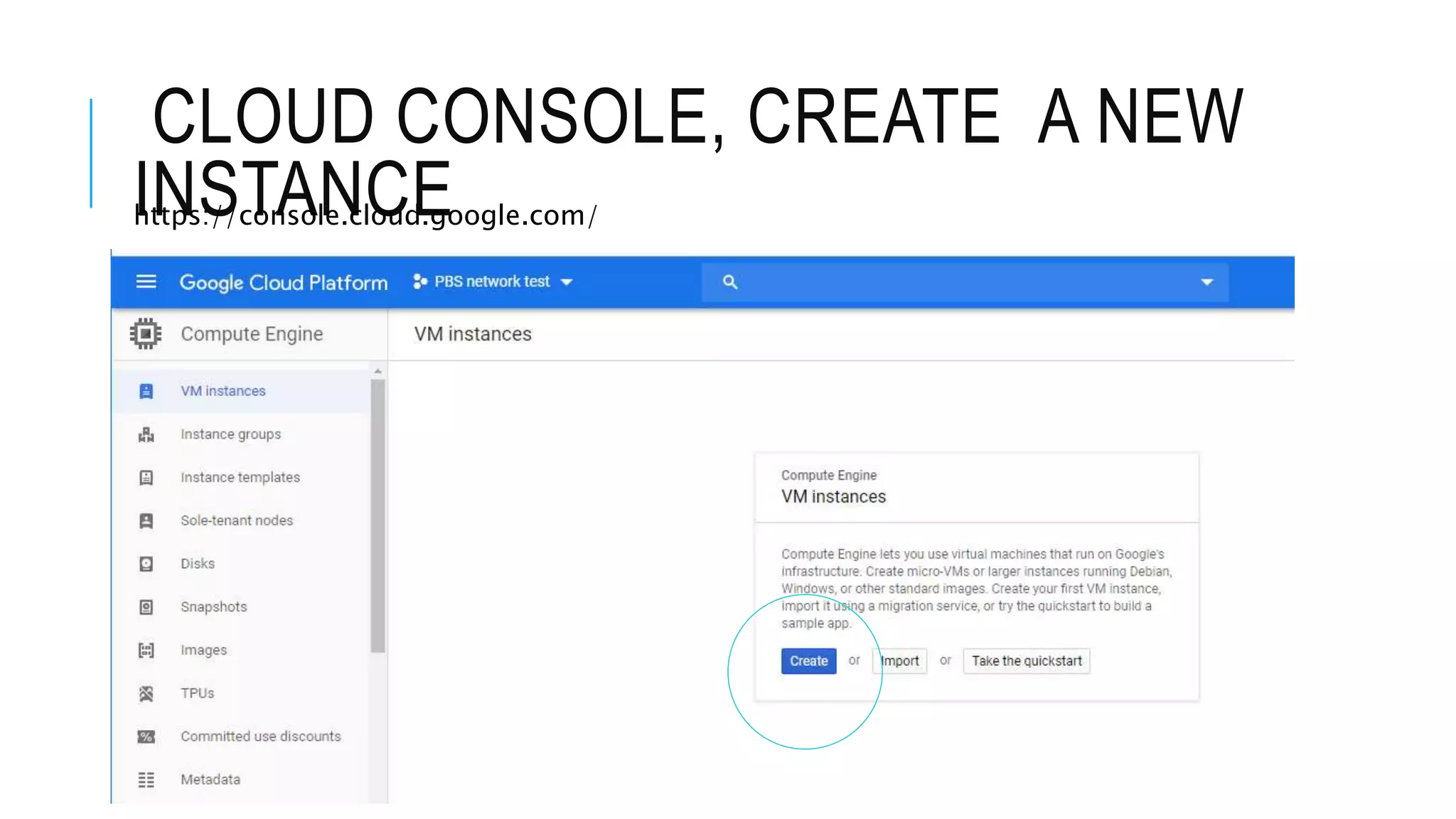 CLOUD CONSOLE, CREATE A NEW
INSTANCE
https://console.cloud.google.com/
 