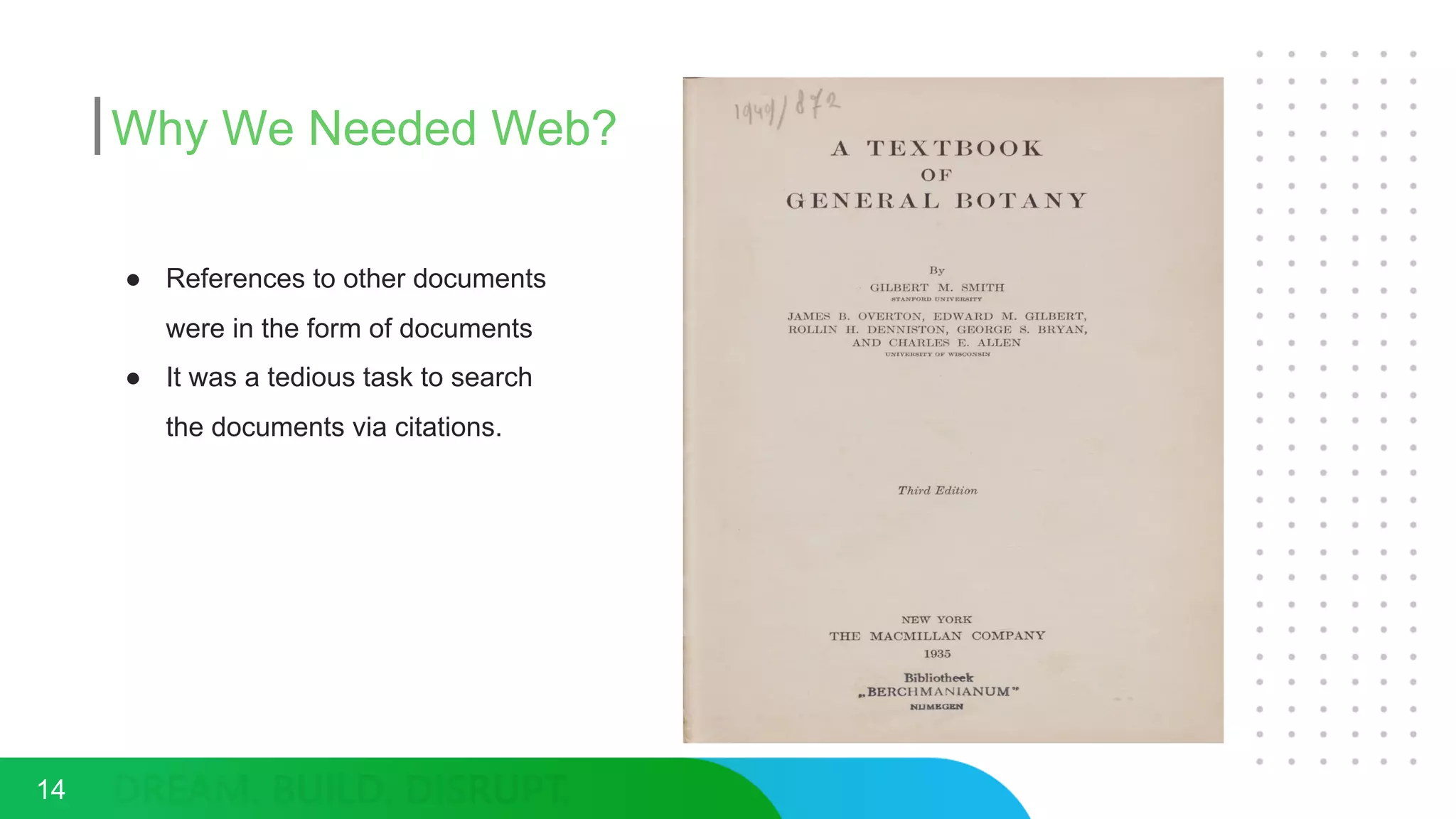 Why We Needed Web?
● References to other documents
were in the form of documents
● It was a tedious task to search
the documents via citations.
14
 