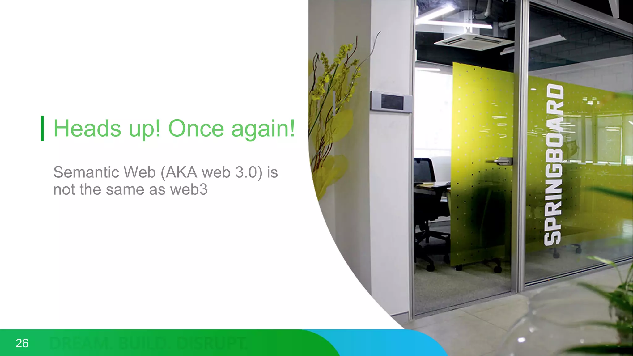 Heads up! Once again!
Semantic Web (AKA web 3.0) is
not the same as web3
26
 